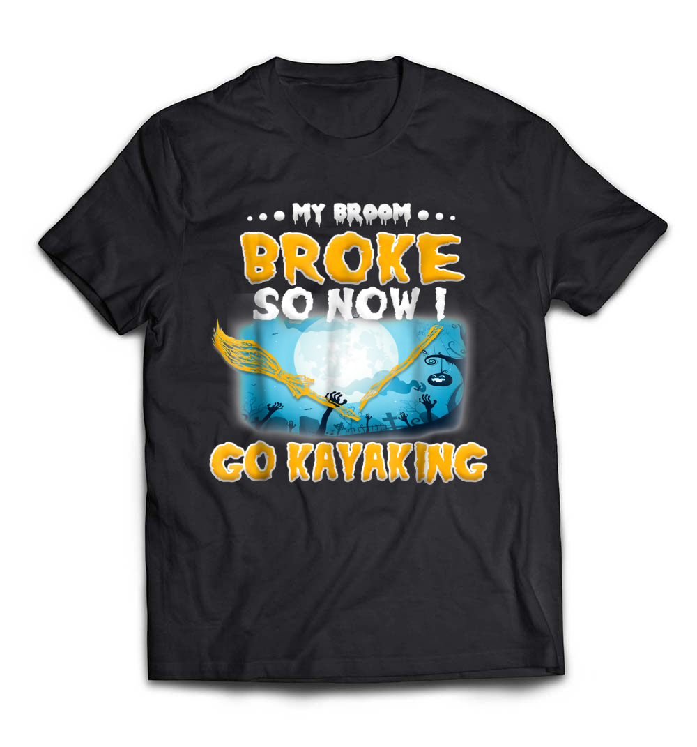 My Broom Broke So Now I Go Kayaking Shirt: Embrace Your Love for Adventure